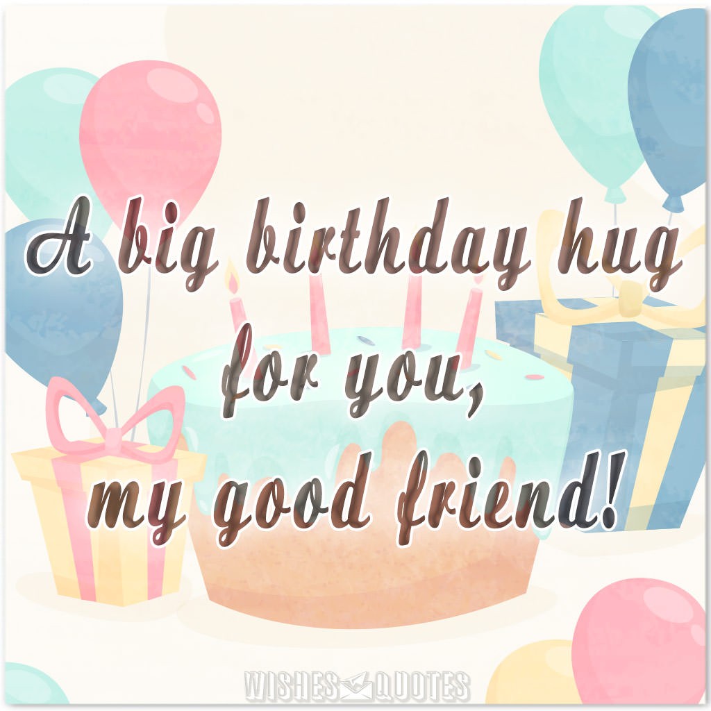 A Big Birthday Hug For You My Good Friend Pic