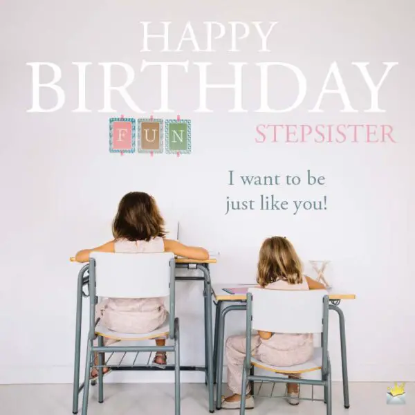 Happy Birthday Step Sister I Want To Be Just Like You Photo