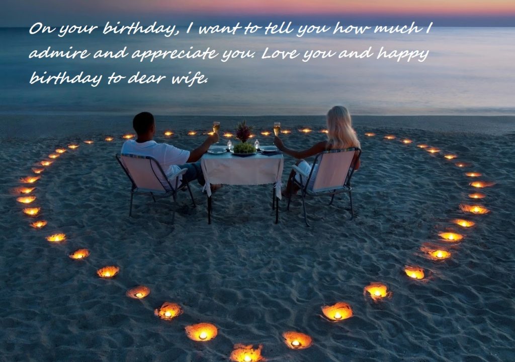 On Your Birthday I Want To Tell You How Much I Admire And Appreciate You Happy Birthday To Dear Wife