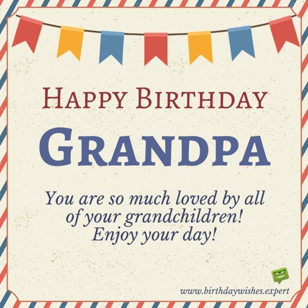 Happy Birthday Grandpa You Are So Much Loved By All Of Your Grandchildren