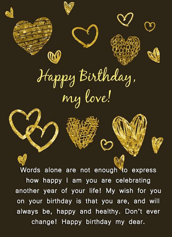 Happy Birthday My Love Words Alone Are Not Enough To Express How Happy I Am You Are Celebrating Another Year Of Your Life