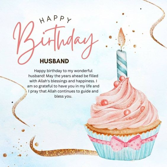 Happy Birthday To My Wonderful Husband May The Years Ahead Be Filled With Allahs Blessings