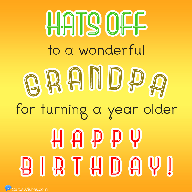 Hats Off To A Wonderful Grandpa For Turning A Year Older Happy Birthday