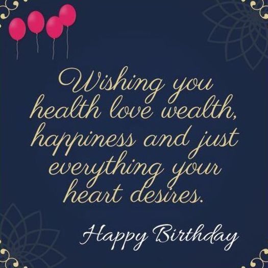 Wishing You Health Love Wealth Happiness And Just Everything Your Heart Desires Happy Birthday