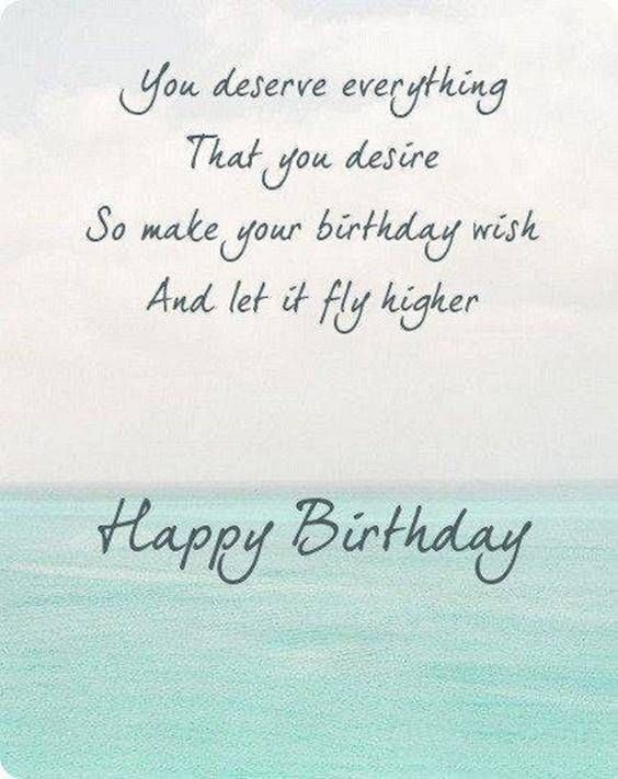 You Deserve Everything That You Desire So Make Your Birthday Wish And Let It Fly Higher. Happy Birthday